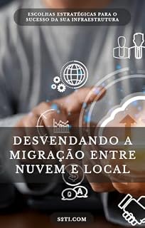 Livro Desvendando a Migração entre Nuvem e Servidor Local: Escolhas Estratégicas para o Sucesso da sua Infraestrutura