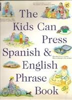 The Kids Can Press Spanish & English Phrase Book 1550747673 Book Cover