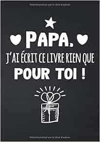 Papa J Ai Ecrit Ce Livre Rien Que Pour Toi Petit Carnet A Completer Avec Ces Mots D Enfant Dessins Photos Et Anecdotes Pour Offrir A Son Papa Des Peres Et Anniversaire