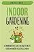 Indoor Gardening: A Comprehensive Guide on How to Create your Own Indoor Vegetable Garden by Zach Lees