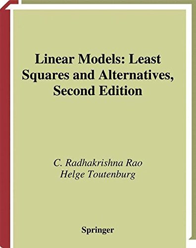 Linear Models: Least Squares and Alternatives (Springer Series in Statistics) by C.R. Rao, Helge Toutenburg