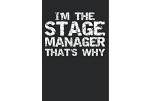 I'm the Stage Manager that's Why: Funny Stage Manager Gift Musical Theatre Journal with Blank Pages to Write in - Theater Notebook for Dramatic Acting Notes: Broadway Gift Idea for Stage Managers