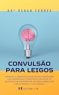 Livro Convulsão para Leigos: Aprenda a identificar os sinais, responder com sabedoria e construir uma rede de suporte para enfrentar as convulsões com conhecimento e segurança.