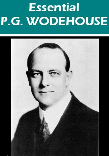 The Essential P. G. Wodehouse Collection (96 works) [Illustrated]