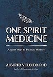 One Spirit Medicine by Alberto Villoldo