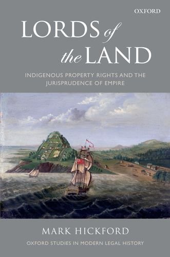 Lords of the Land: Indigenous Property Rights and the Jurisprudence of Empire (Oxford Studies in Modern Legal History)