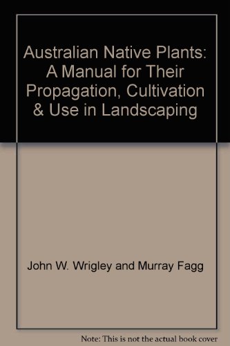 Australian Native Plants: A Manual for Their Propagation, Cultivation and Use in Landscaping