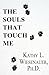 The Souls That Touch Me by 