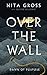 Over The Wall: Dawn Of Purpose by Nita Gross, Oliver C Gillespie