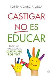 Castigar no es educar: Todas las ventajas de la Disciplina Positiva (Psicología y salud)