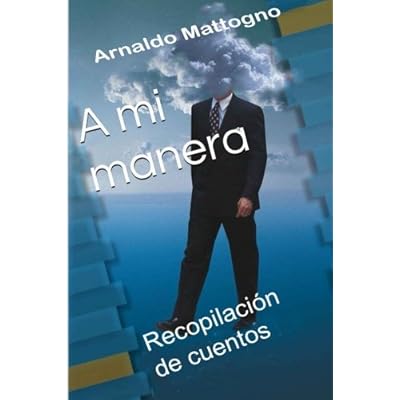 A mi manera: Recopilación de cuentos A mi manera: Recopilación de cuentos