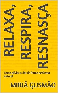 Livro Relaxa, respira, resnasça: Como aliviar a dor do Parto de forma natural