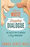 How to Write Dazzling Dialogue: The Fastest Way to Improve Any Manuscript
