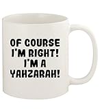 Of Course I'm Right! I'm A Yahzarah! - 11oz Ceramic