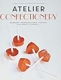 Atelier Confectionery: Bonbons, Marshmallows, Toffees, Lollipops, Licorice... by Yasmin Othman, Lisa Linder