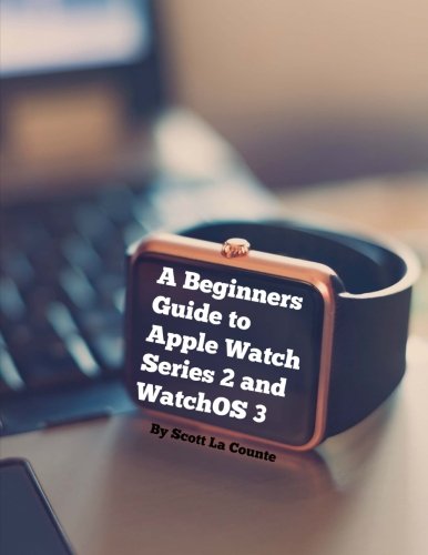 A Beginners Guide to Apple Watch Series 2 and WatchOS 3