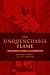 The Unquenchable Flame: Discovering the Heart of the Reformation