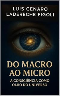 Livro Do Macro ao Micro: A Consciência como Olho do Universo