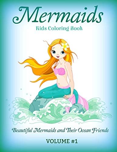 MERMAIDS: Kids Coloring Book: Beautiful Mermaids and Their Ocean Friends: Volume 1 (Features Mermaids, dolphins, seashells) Paperback โ 1 Oct. 2016