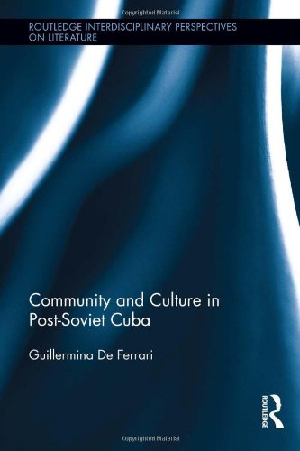 Community and Culture in Post-Soviet Cuba (Routledge Interdisciplinary Perspectives on Literature)