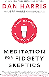 Meditation for Fidgety Skeptics: A 10% Happier How-to Book