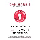 Meditation for Fidgety Skeptics: A 10% Happier How-to Book
