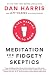 Meditation for Fidgety Skeptics: A 10% Happier How-to Book by Dan Harris, Jeffrey Warren