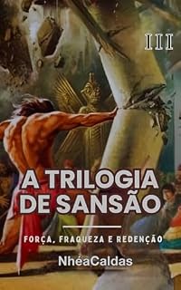 Livro Trilogia de Sansão Força, fraqueza e redenção Vol. III: Uma narrativa rica em emoção e significado