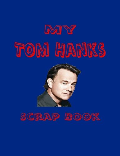 My Tom Hanks Scrap Book: Blank Pages for You to Fill (My Fan Book)
