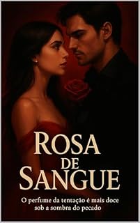 Livro Rosa de Sangue: O perfume da tentação é mais doce sob a sombra do pecado.