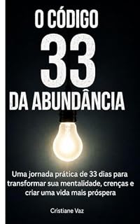 Livro O código 33 da abundância: Uma jornada prática de 33 dias para transformar sua mente, suas crenças e criar uma vida mais própera.