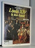 Louis XIV, le Roi-Soleil: 1661-1715 (Histoire de France illustrée) (French Edition) by