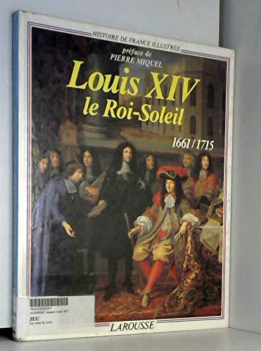 Louis XIV, le Roi-Soleil: 1661-1715 (Histoire de France illustrée) (French Edition) by Jacques Aldebert (Hardcover)