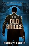 The Old Bridge: a European-US spy conspiracy thriller (A Joe Johnson Thriller, Book 2) by Andrew Turpin