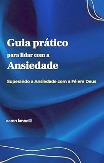 Livro GUIA PRÁTIDO PARA LIDAR COM A ANSIEDADE: Superando a Ansiedade com a Fé em Deus