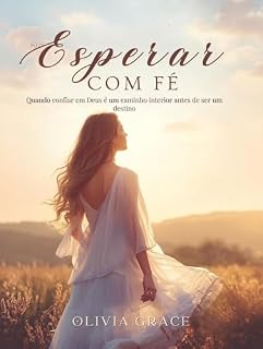 Livro Esperar com Fé: Quando confiar em Deus é um caminho interior antes de ser um destino
