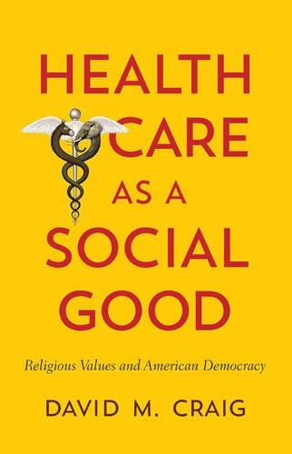 Download Health Care as a Social Good: Religious Values and American Democracy Download Health Care as a Social Good: Religious Values and American Democracy