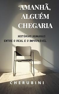 Livro Amanhã, alguém chegaria: Histórias humanas entre o real e o improvável