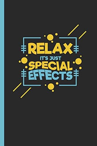 Relax It's Just Special Effects: Notebook & Journal Or Diary For SFX Artists & Specialists, Date Line Ruled Paper (120 Pages,6x9")