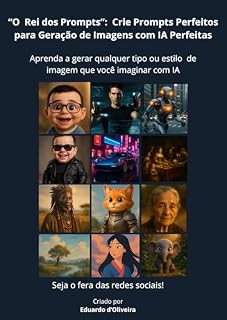 Livro "O Rei dos Prompts": Crie Prompts Perfeitos para Geração de Imagens com IA Perfeitos