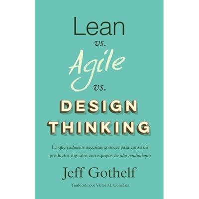 Lean vs Agile vs Design Thinking: Lo que realmente necesitas conocer para construir productos digitales con equipos de alto rendimiento Lean vs Agile vs Design Thinking: Lo que realmente necesitas conocer para construir productos digitales con equipos de alto rendimiento