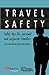 Travel Safety: Safety Tips For Personal And Corporate Travellers