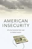 Adam Seth Levine, "American Insecurity: Why Our Economic Fears Lead to Political Inaction" (Princeton UP, 2015)