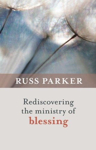 Rediscovering the Ministry of Blessing by Russ Parker