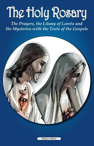 The Holy Rosary: The Prayers, the Lauretan Litanies