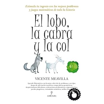 El lobo, la cabra y la col: Estimula tu ingenio con los mejores problemas y juegos matemáticos de toda la historia (Mathemática) El lobo, la cabra y la col: Estimula tu ingenio con los mejores problemas y juegos matemáticos de toda la historia (Mathemática)