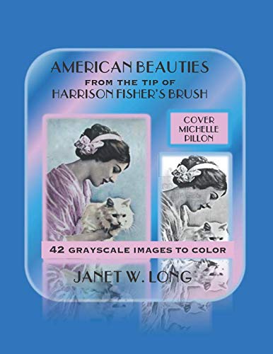 American Beauties: From the Tip of Harrison Fisher's Brush by Janet W. Long