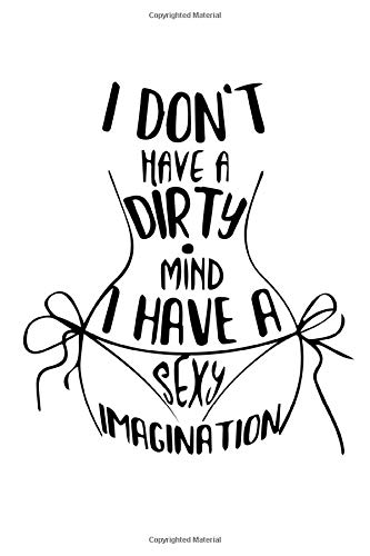 I Don T Have A Dirty Mind I Have A Sexy Imagination A Tongue In Cheek Funny Rude Inappropriate Joke Notebook Disguised As A Real 6 X 9 Paperback Fool Your Friends With