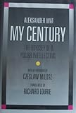 My Century : The Odyssey of a Polish Intellectual, Wat, Aleksander, 0520044258
