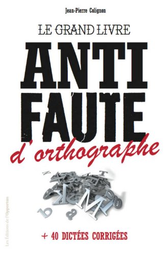 Le  grand livre anti-faute d'orthographe